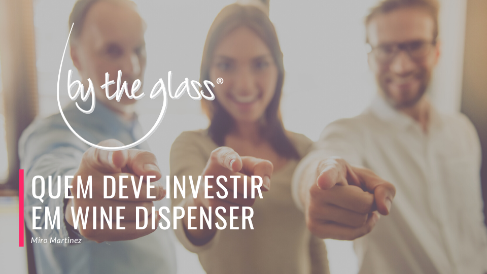 Quem Deve Investir em Wine Dispenser?